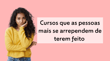 10 cursos que as pessoas mais se arrependem de terem feito
