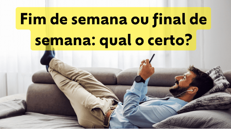 Fim de semana ou final de semana: qual é a forma correta na língua ...