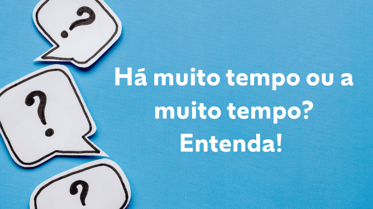 Há muito tempo ou a muito tempo? Veja qual é o certo
