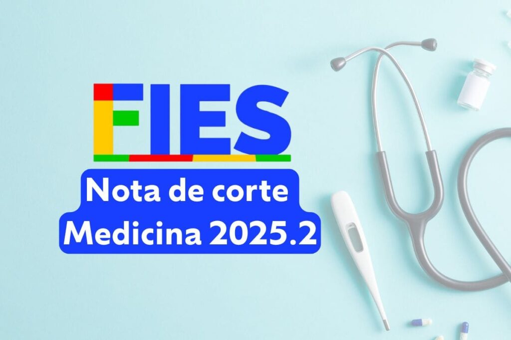 Qual a nota de corte do Fies 2025.2 para Medicina? Confira!