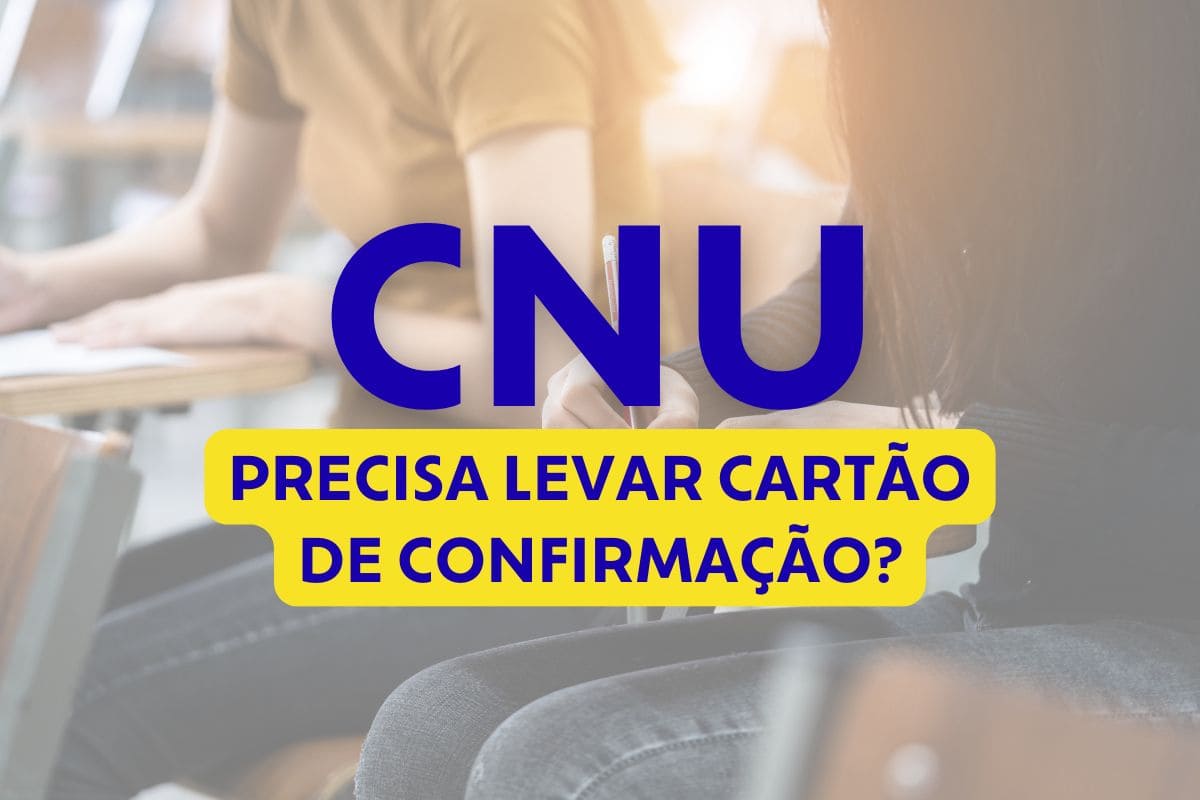 CNU 2025: precisa levar cartão de confirmação? Entenda!