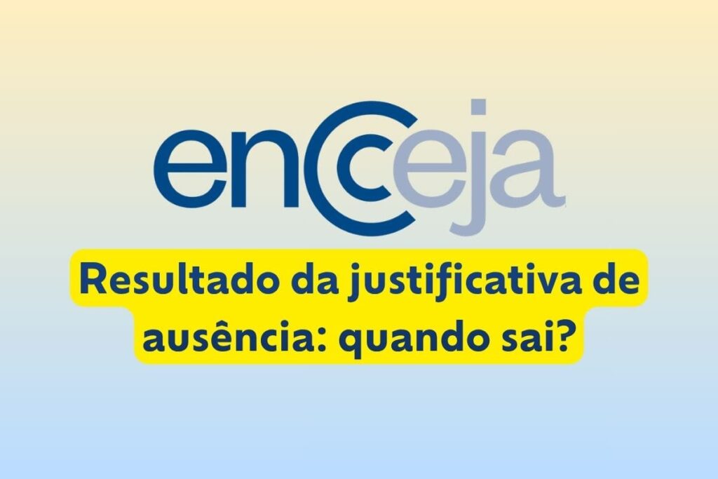 Quando sai o resultado da justificativa de ausência do Encceja 2026?
