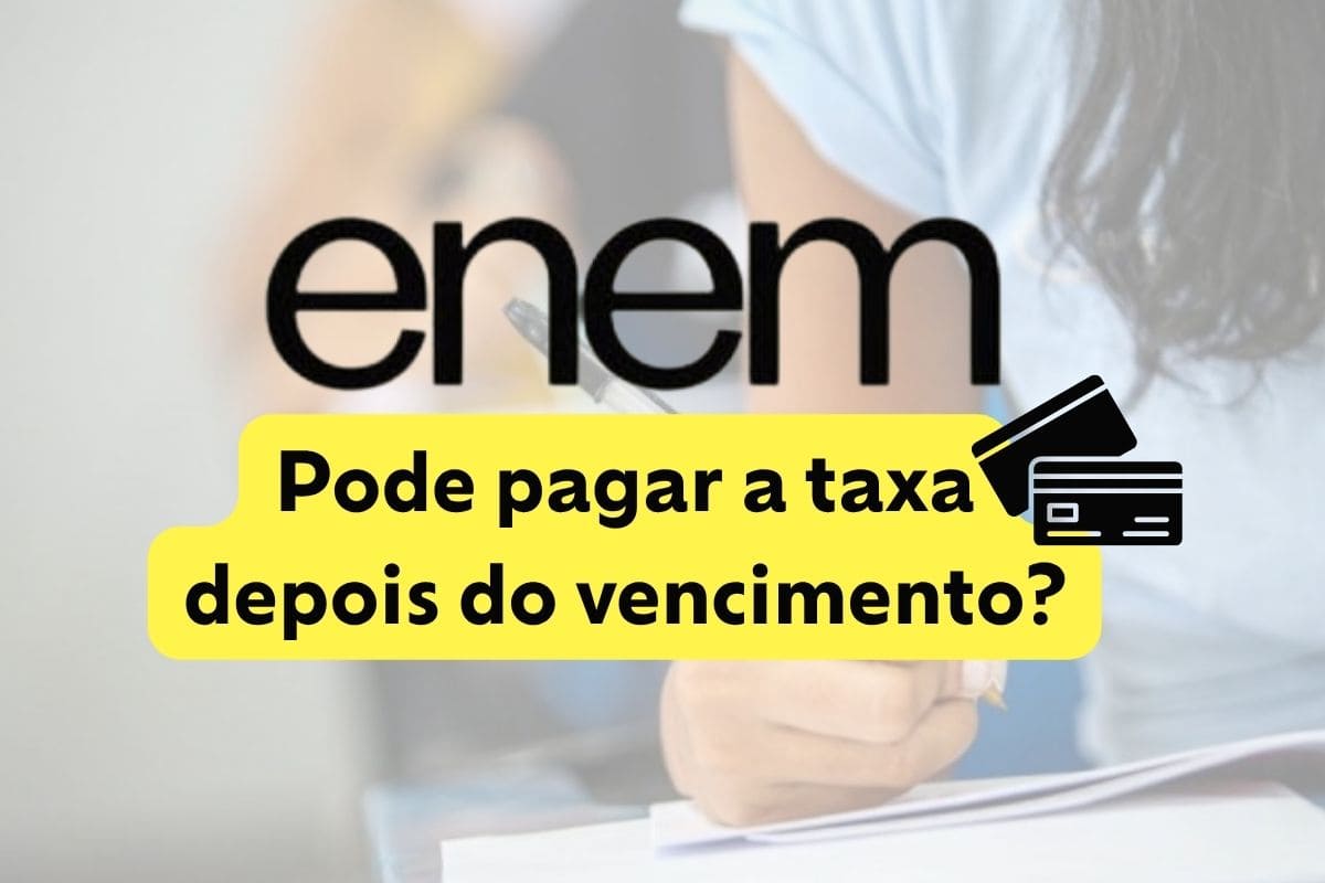 Pode pagar a taxa do Enem depois do vencimento? Entenda!