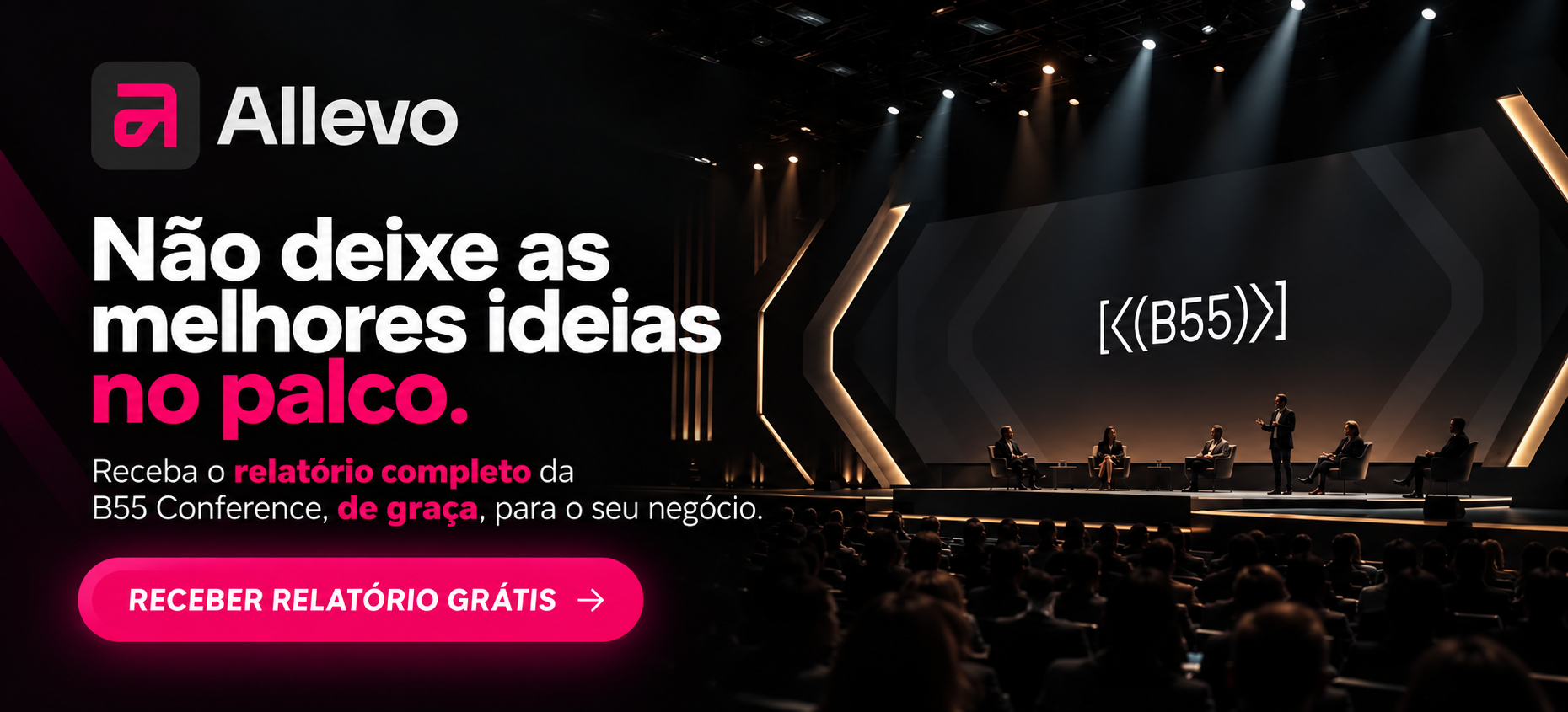 Não deixe as melhores ideias no palco: receba grátis o relatório completo da B55 Conference, da Allevo
